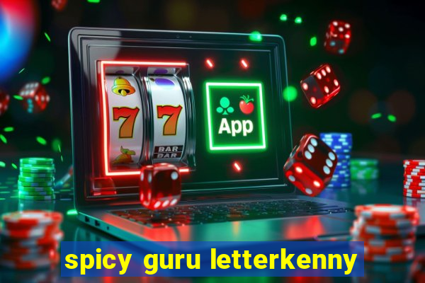 spicy guru letterkenny